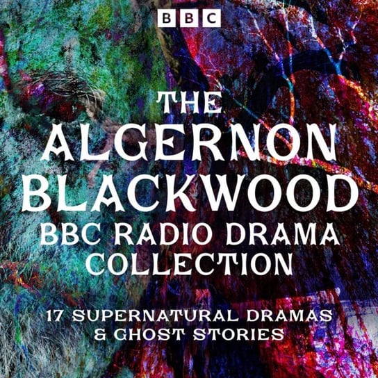 Algernon Blackwood BBC Radio Collection Algernon Blackwood