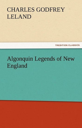 Algonquin Legends of New England Leland Charles Godfrey