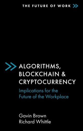 Algorithms, Blockchain & Cryptocurrency: Implications for the Future of the Workplace Opracowanie zbiorowe