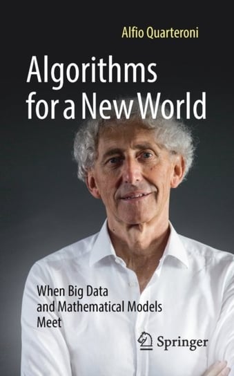 Algorithms for a New World: When Big Data and Mathematical Models Meet Alfio Quarteroni
