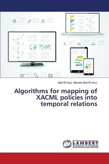 Algorithms for mapping of XACML policies into temporal relations Abd El-Aziz Abd El-Aziz Ahmed