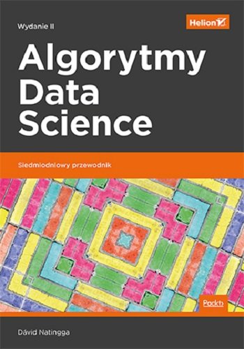 Algorytmy Data Science. Siedmiodniowy przewodnik David Natingga