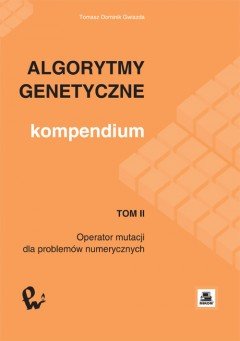 Algorytmy Genetyczne. Kompendium. Tom 2 Gwiazda Tomasz D.