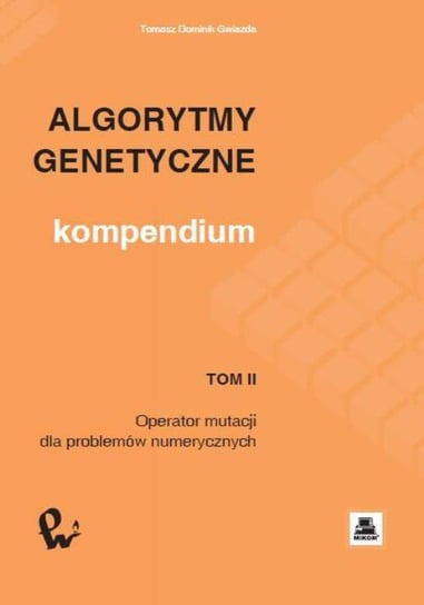 Algorytmy genetyczne. Kompendium. Tom 2 Gwiazda Tomasz Dominik