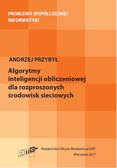 Algorytmy inteligencji obliczeniowej dla rozproszonych środowisk sieciowych Przybył Andrzej