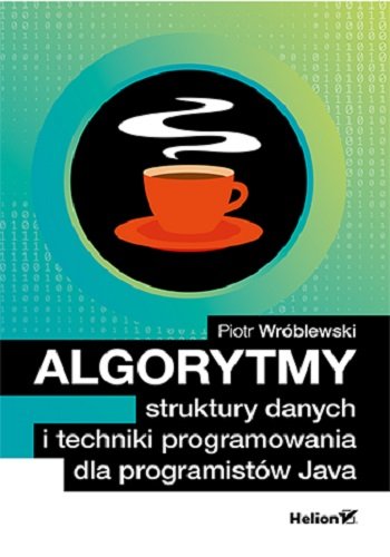 Algorytmy, struktury danych i techniki programowania dla programistów Java Wróblewski Piotr