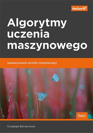 Algorytmy uczenia maszynowego. Zaawansowane techniki implementacji Bonaccorso Giuseppe