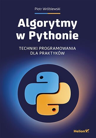 Algorytmy w Pythonie. Techniki programowania dla praktyków Wróblewski Piotr