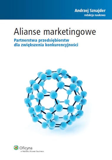 Alianse marketingowe. Partnerstwa przedsiębiorstw dla zwiększenia konkurencyjności Opracowanie zbiorowe