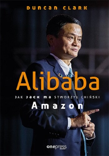 Alibaba. Jak Jack Ma stworzył chiński Amazon Clark Duncan