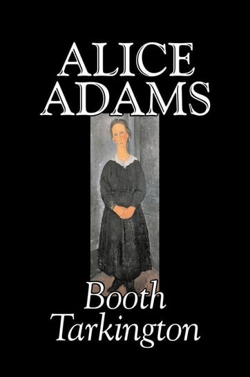 Alice Adams by Booth Tarkington, Fiction, Classics, Literary Tarkington Booth