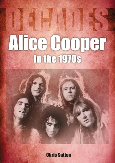 Alice Cooper in the 1970s Chris Sutton