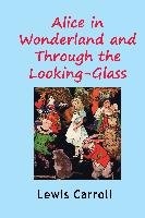 Alice in Wonderland and Through the Looking-Glass Carroll Lewis