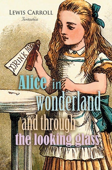 Alice in Wonderland and Through the Looking Glass Carroll Lewis