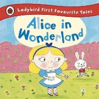 Alice in Wonderland: Ladybird First Favourite Tales Penguin Books Ltd.