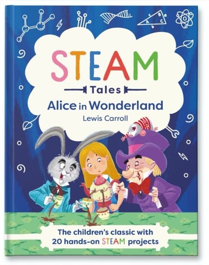 Alice in Wonderland: The childrens classic with 20 hands-on STEAM projects Lewis Carroll