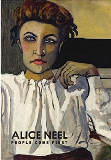Alice Neel - People Come First Opracowanie zbiorowe