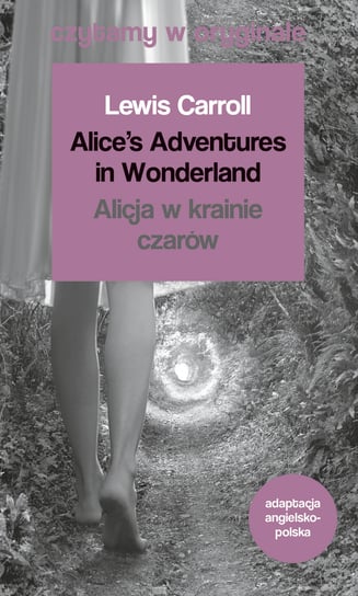 Alice's Adventures in Wonderland. Alicja w krainie czarów. Czytamy w oryginale Carroll Lewis