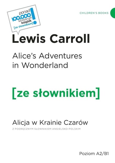 Alice's Adventures in Wonderland. Alicja w Krainie Czarów. Z podręcznym słownikiem angielsko-polskim Carroll Lewis