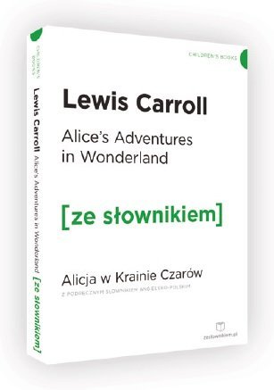 Alice's Adventures in Wonderland. Alicja w Krainie Czarów z podręcznym słownikiem angielsko-polskim Carroll Lewis