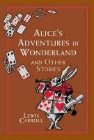 Alice's Adventures in Wonderland: And Other Stories Carroll Lewis, Tenniel John