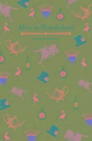 Alice's Adventures in Wonderland and Through the Looking Glass Carroll Lewis