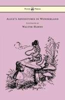 Alice's Adventures in Wonderland - Illustrated by Walter Hawes Carroll Lewis