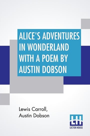Alice's Adventures In Wonderland With A Poem By Austin Dobson Carroll Lewis