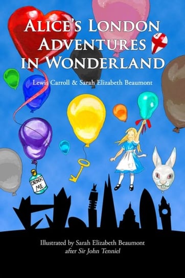 Alice's London Adventures in Wonderland Beaumont Sarah Elizabeth, Carroll Lewis