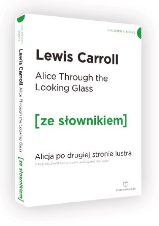 Alice Through the Looking-Glass. Alicja po drugiej stronie lustra z podręcznym słownikiem angielsko-polskim Carroll Lewis