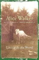 Alice Walker: Living by the Word Walker Alice