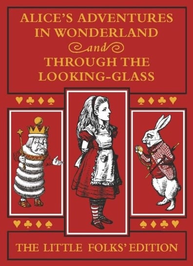 Alices Adventures in Wonderland and Through the Looking-Glass: The Little Folks Edition Carroll Lewis