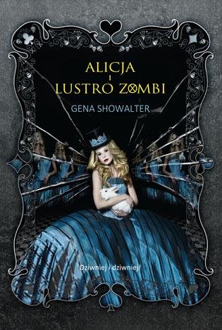 Alicja i lustro zombi. Kroniki Białego Królika. Tom 2 Showalter Gena