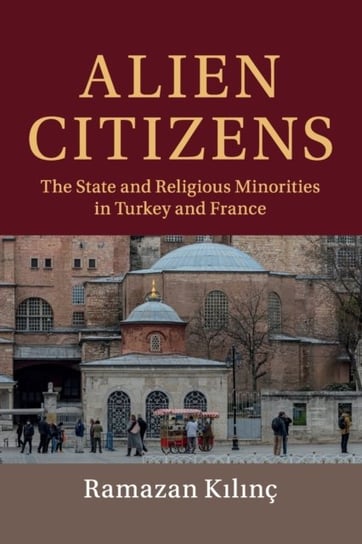 Alien Citizens. The State and Religious Minorities in Turkey and France Opracowanie zbiorowe