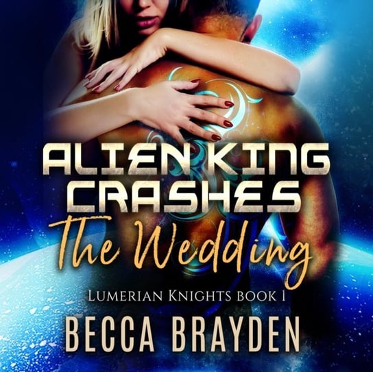 Alien King Crashes the Wedding Brayden Becca