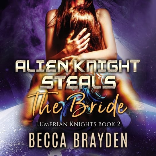 Alien Knight Steals the Bride Brayden Becca