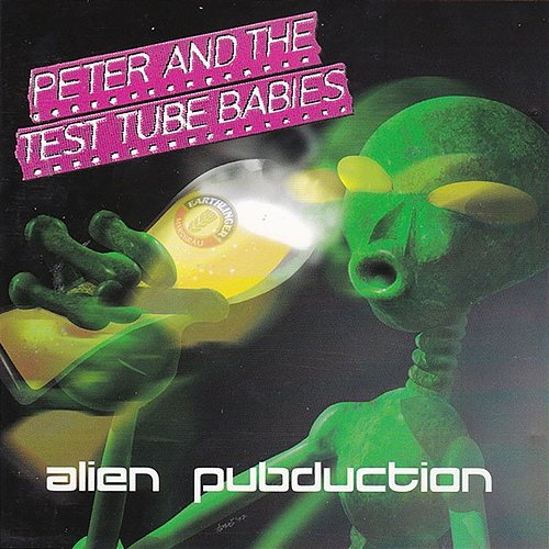 Alien Pubduction Peter & The Test Tube Babies