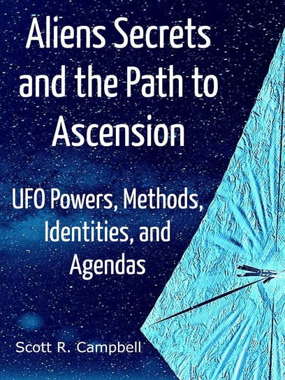 Alien Secrets and the Path to Ascension Scott R. Campbell