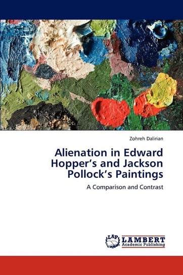 Alienation in Edward Hopper's and Jackson Pollock's Paintings Dalirian Zohreh
