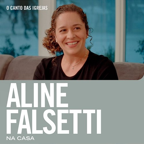 Aline Falsetti Na Casa Aline Falsetti & O Canto das Igrejas