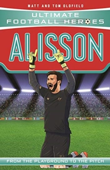 Alisson (Ultimate Football Heroes) - Collect Them All! Opracowanie zbiorowe