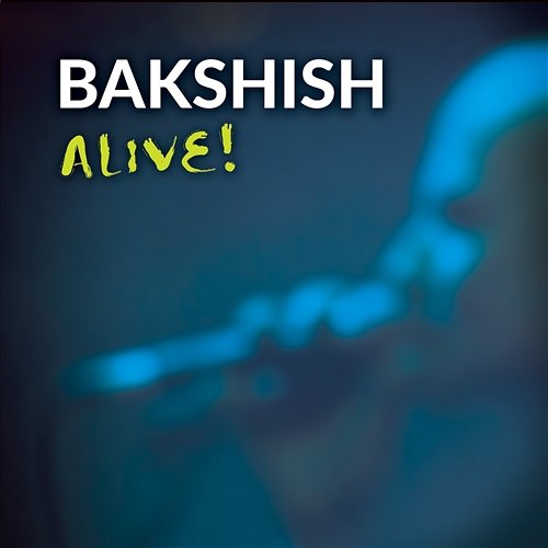 Alive! Bakshish