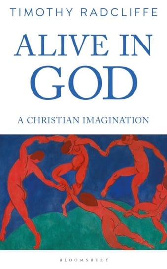 Alive in God: A Christian Imagination Radcliffe Timothy