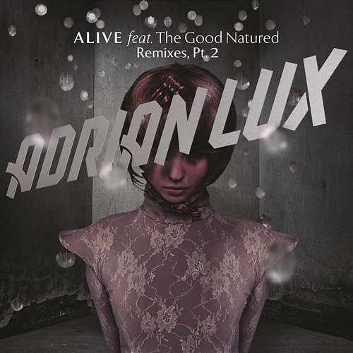 Alive (Remixes Part 2) Adrian Lux feat. The Good Natured