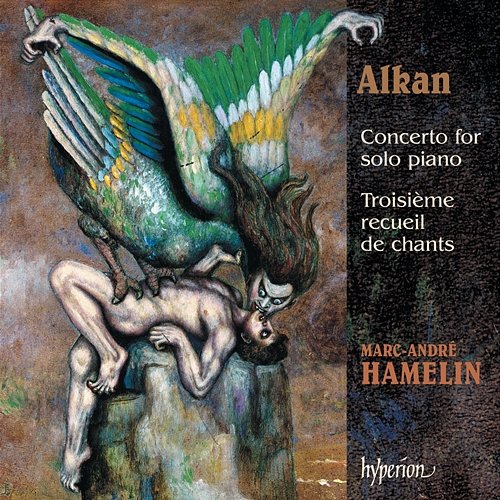 Alkan: Concerto for Solo Piano; Troisième recueil de chants Marc-André Hamelin