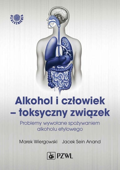 Alkohol i człowiek - toksyczny związek Marek Wiergowski, Jacek Sein Anand