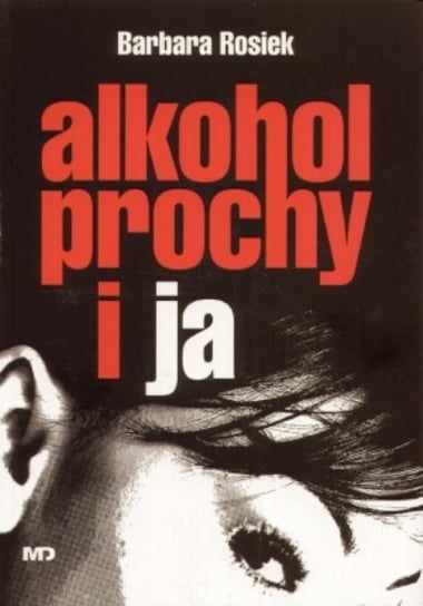 Alkohol, prochy i ja Rosiek Barbara