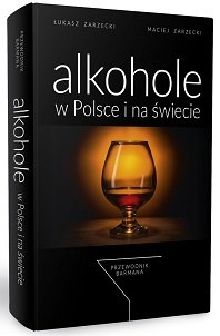 Alkohole w Polsce i na świecie Zarzecki Łukasz, Zarzecki Maciej