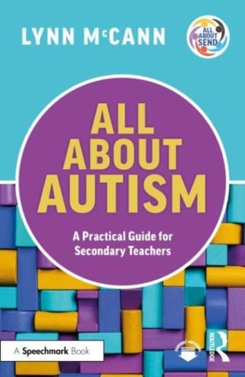 All About Autism: A Practical Guide for Secondary Teachers Lynn McCann