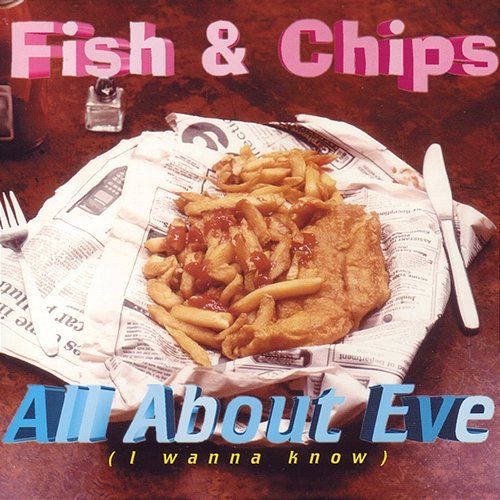 All About Eve (I Wanna Know) Fish & Chips